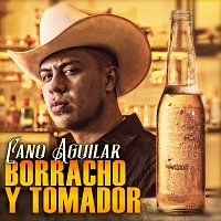 Cano Aguilar – Borracho Y Tomador