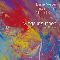 Daniel Weber, Ingo Fromm, Manuel Krass – Wege ins Innen. Ein Hörspiel