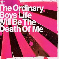 The Ordinary Boys – Life Will Be The Death Of Me