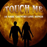 Různí interpreti – Touch Me: 16 Rare Country Love Songs