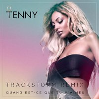 Tenny – Quand est-ce que tu m'aimes (Trackstorm Remix)