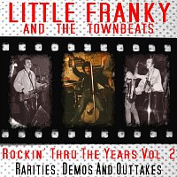 Little Franky & The Townbeats – Rockin’ Thru The Years Vol. 2: Rarities, Demos & Outtakes