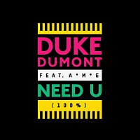 Duke Dumont, A*M*E – Need U (100%) [Remixes]