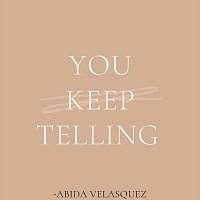 Abida Velasquez – You Keep Telling