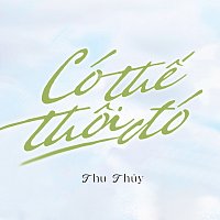 Thu Thu? – Có Th? Thoi Đó