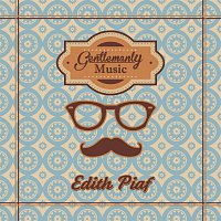 Edith Piaf – Gentlemanly Music