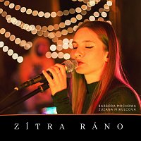Zuzana Mikulcova, Barbora Mochowa – Zítra ráno (feat. Barbora Mochowa) MP3