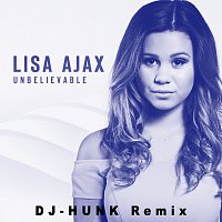 Lisa Ajax – Unbelievable [DJ-HUNK Remix]