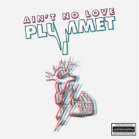 Ain't No Love – Plummet - EP