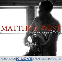 Matthew West – Wouldn't Change A Thing