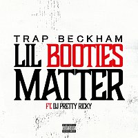 Trap Beckham, DJ Pretty Ricky – Lil Booties Matter