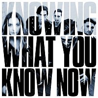 Přední strana obalu CD Knowing What You Know Now