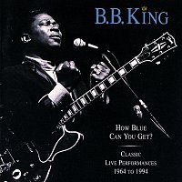 B.B. King – How Blue Can You Get? [Classic Live Performances 1964 - 1994]