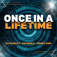 AlphaBeat, Kim Noble, Sidney King – Once in a Lifetime