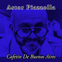 Astor Piazzolla – Cafetin De Buenos Aires