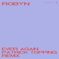 Robyn – Ever Again [Patrick Topping Remix]