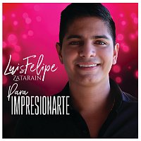 Luis Felipe Zatarain – Para Impresionarte