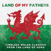 Přední strana obalu CD Land Of My Fathers: Timeless Welsh Classics From The Land Of Song