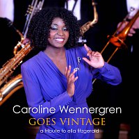 Caroline Wennergren – Goes Vintage - A Tribute To Ella Fitzgerald