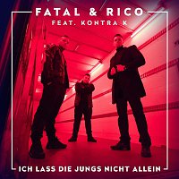 Fatal & Rico – Ich lass die Jungs nicht allein (feat. Kontra K)