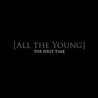 All The Young – The First Time