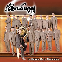 Banda Arkangel R-15 – La Historia De La Mera Mera