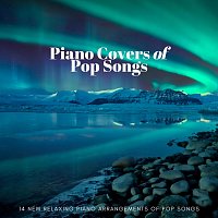 Piano Covers of Pop Songs: 14 New Relaxing Piano Arrangements of Pop Songs