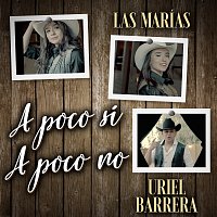 Las Marías, Uriel Barrera – A Poco Sí A Poco No