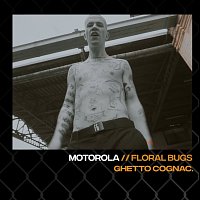Floral Bugs, Ghetto Cognac – Motorola