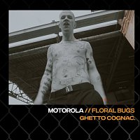 Floral Bugs, Ghetto Cognac – Motorola