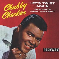 Chubby Checker – Let's Twist Again / Everything's Gonna' Be All Right