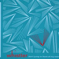 Whistler – Don’t Jump In Front Of My Train