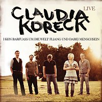 Claudia Koreck – Live - I kon barfuass um die Welt fliang und dabei Menschsein