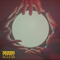 BROODS – Piece Of My Mind