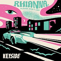 Keyside – Rhianna, Please Don’t Cry