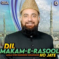 Alhajj Syed Fasihuddin Soharwardi – Dil Makam e Rasool Ho Jaye