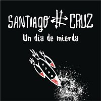 Santiago Cruz – Un Día de Mierda