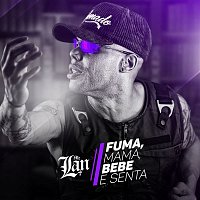 MC Lan – Fuma, mama, bebe e senta