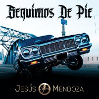 Jesús Mendoza – Seguimos De Pie