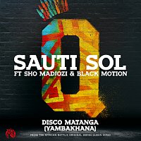 Sauti Sol, Sho Madjozi, Black Motion – Disco Matanga (Yambakhana)