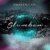 Awaken I Am – Slumber