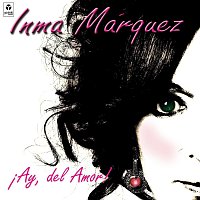 Inma Márquez – ?Ay, del Amor!