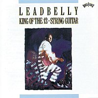 Leadbelly – King Of The Twelve-String Guitar