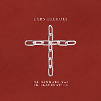 Lars Lilholt, Lars Lilholt Band – Da Danmark Var En Slavenation