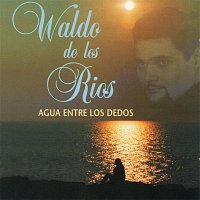 Waldo De Los Rios – Agua entre los dedos. Lo mejor de Waldo de los Ríos