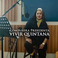 Vivir Quintana – Companera Presidenta