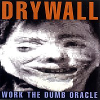 Drywall – Work The Dumb Oracle