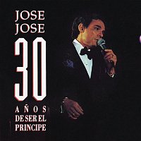 Jose Jose – José José 30 Anos de Ser el Príncipe