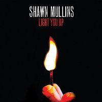 Shawn Mullins – Light You Up