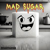 Botenstoff – Mad Sugar